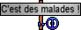 C'est des malades